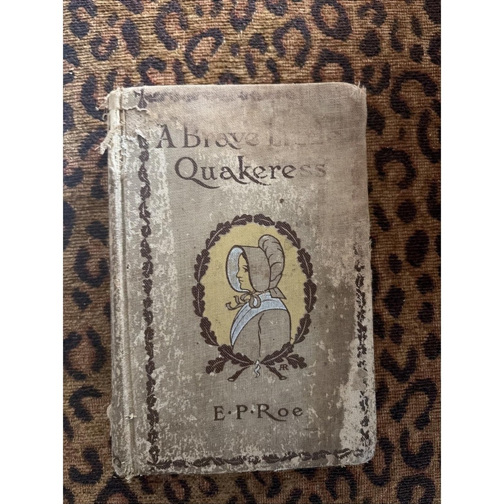 1892 Antique Hc Book A Brave Little Quakeress by E.P. Roe Read